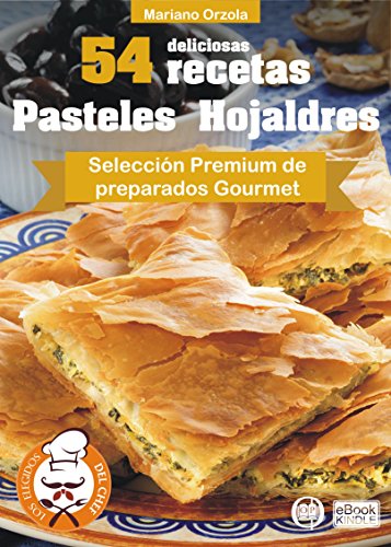 54 DELICIOSAS RECETAS - PASTELES HOJALDRES: Selección Premium de preparados Gourmet (Colección Los Elegidos del Chef nº 4)