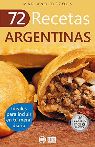 72 RECETAS ARGENTINAS: Ideales para incluir en tu menú diario (Colección Cocina Fácil & Práctica nº 49)