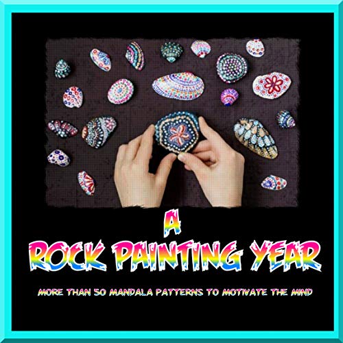 A Rock Painting Year More Than 50 Mandala Patterns To Motivate The Mind (English Edition)