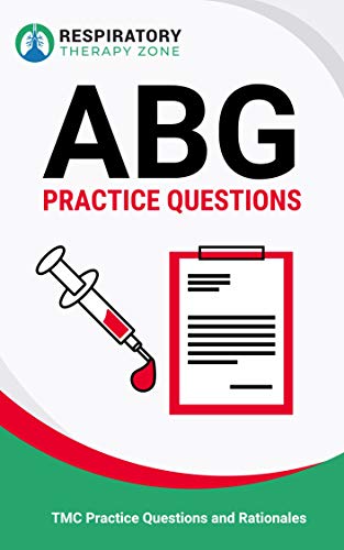 ABG Practice Questions: 35 Questions, Answers, and Rationales on Arterial Blood Gases (TMC Exam, Respiratory Study Guide, Respiratory Practice Questions, ... Questions, RRT Exam) (English Edition)