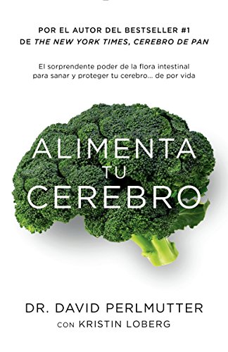 Alimenta Tu Cerebro: El Sorprendente Poder de la Flora Intestinal Para Sanar Y Proteger Tu Cerebrode ...de Por Vida