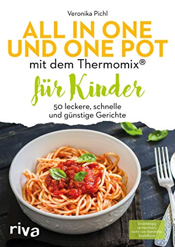 All in one und One Pot mit dem Thermomix® für Kinder: 50 leckere, schnelle und günstige Gerichte (German Edition)