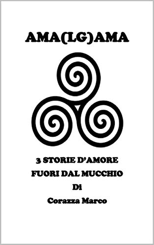 AMA(LG)AMA: TRE STORIE D'AMORE FUORI DAL MUCCHIO (Italian Edition)