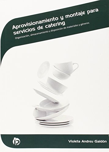 Aprovisionamiento y montaje para servicios de catering: Organización, almacenamiento y disposición de materiales y géneros (Hostelería y turismo)