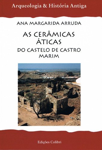 As Cerâmicas Áticas Do Castelo De Castro Marim. No Quadro Das Exportações Gregas Para A Península Ibérica