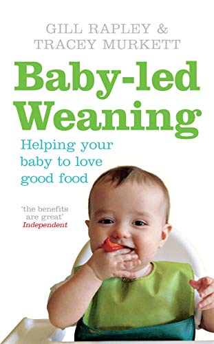 Baby-led Weaning: Helping Your Baby to Love Good Food