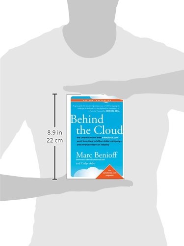 Behind the Cloud: The Untold Story of How Salesforce.com Went from Idea to Billion-Dollar Company-and Revolutionized an Industry