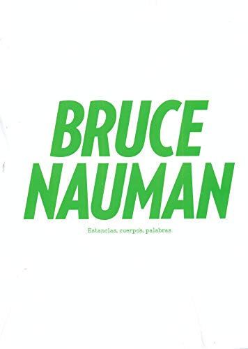 Bruce Nauman: Estancias, cuerpos, palabras