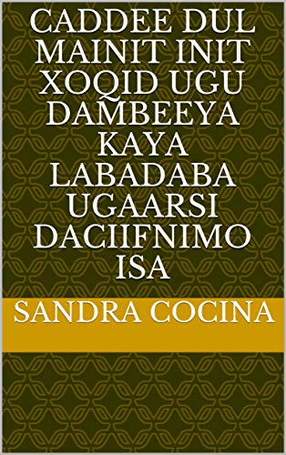 caddee dul mainit init xoqid ugu dambeeya Kaya labadaba ugaarsi daciifnimo isa (Italian Edition)