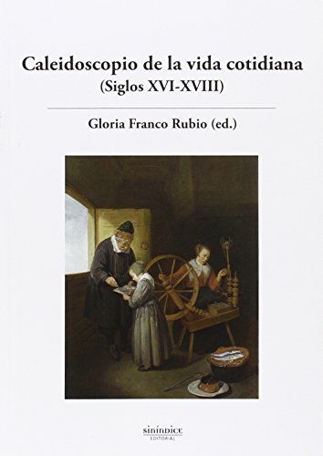 Caleidoscopio de la vida cotidiana (Siglos XVI-XVIII)