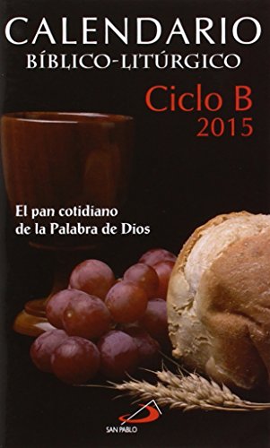 Calendario bíblico-litúrgico 2015 - Ciclo B: El pan cotidiano de la Palabra de Dios (Agendas y calendarios)