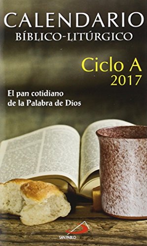 Calendario bíblico-litúrgico 2017 - Ciclo A: El pan cotidiano de la Palabra de Dios (Agendas y calendarios)