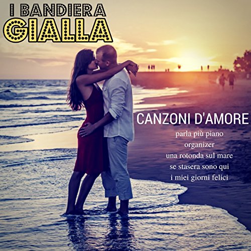 Canzoni d'amore: Parla più piano / Organizer / Una rotonda sul mare / Se stasera sono qui / I miei giorni felici