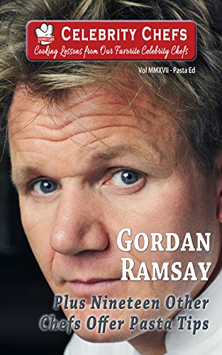 Celebrity Chefs Pasta Video Cookbook: Gordon Ramsay and 19 other Celebrity Chefs teach pasta cooking secrets (20201507) (English Edition)