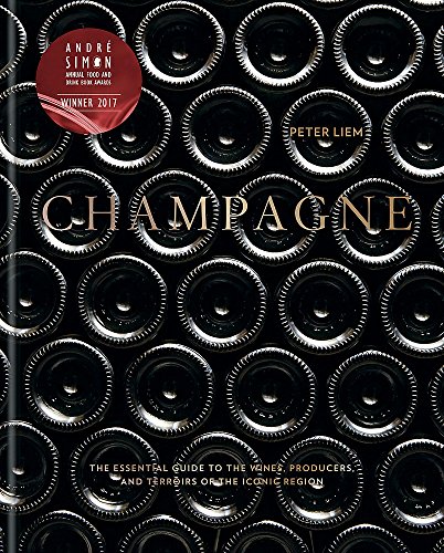 Champagne: The essential guide to the wines, producers, and terroirs of the iconic region