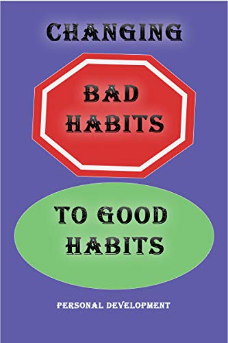 Changing Bad Habits to Good Habits Personal Development : Making Your Personal Development Plan Work (English Edition)