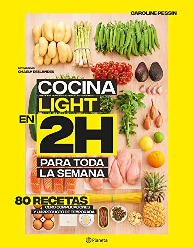 Cocina light en 2 horas para toda la semana: 80 Recetas, cero complicaciones y un producto de temporada (Planeta Cocina)