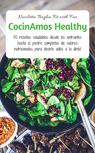 CocinAmos Healthy: 50 recetas saludables desde los entrantes hasta el postre completas de valores nutricionales para decirle adiós a la dieta!