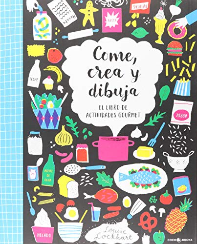 Come, Crea y Dibuja: El libro de actividades gourmet