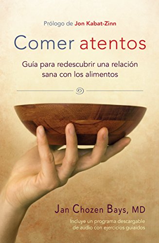 Comer Atentos (Mindful Eating): Guía Para Redescubrir Una Relación Sana Con Los Alimentos