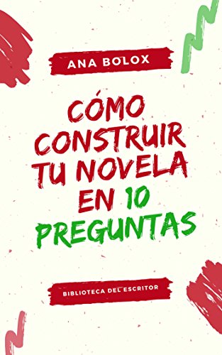 Cómo construir tu novela en 10 preguntas: Biblioteca del escritor