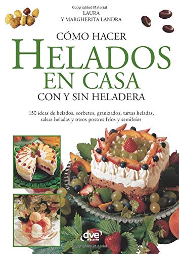 CÓMO HACER HELADOS EN CASA CON Y SIN HELADERA