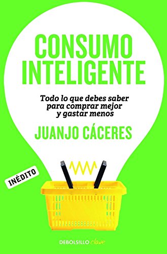 Consumo inteligente: Todo lo que debes saber para comprar mejor y gastar menos (Clave)