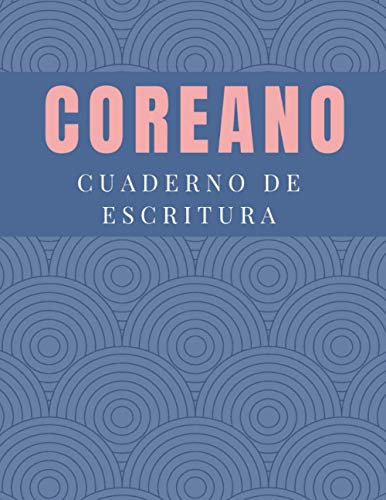 Coreano : Cuaderno De Escritura: Dominar el alfabeto coreano, Cuaderno de ejercicios Hangeul para aprender coreano, 150 páginas