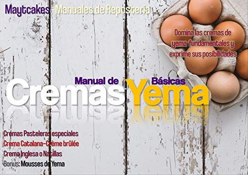 Cremas de Yema Básicas: Recetario, formulación y variaciones (Maytcakes - Manuales de Repostería)