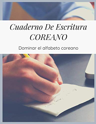 Cuaderno De Escritura Coreano: Dominar el alfabeto coreano, Cuaderno de ejercicios Hangeul para aprender coreano, 150 páginas