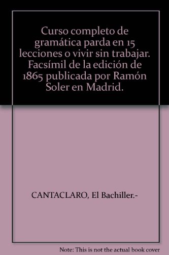 Curso completo de gramática parda en 15 lecciones o vivir sin trabajar. Facsí...