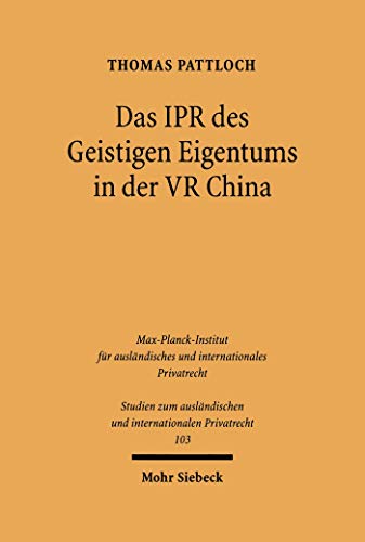 Das IPR des geistigen Eigentums in der VR China (Studien zum ausländischen und internationalen Privatrecht 103) (German Edition)