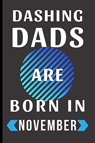 Dashing Dads Are Born in November: Perfect birthday gift for dad - Lined Notebook / Journal (6" x 9")