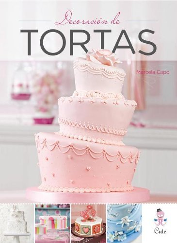 Decoracion de Tortas = Cake Decoration (Spanish Edition) by Marcela Capo (2013-05-20)