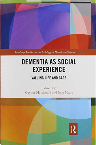 Dementia as Social Experience: Valuing Life and Care