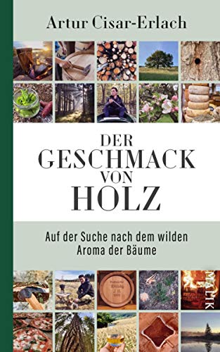 Der Geschmack von Holz - Auf der Suche nach dem wilden Aroma der Bäume (German Edition)