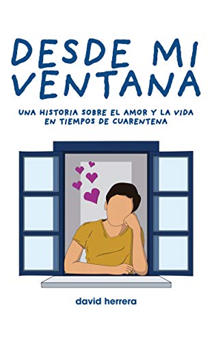 Desde mi ventana: una historia sobre el amor y la vida en tiempos de cuarentena