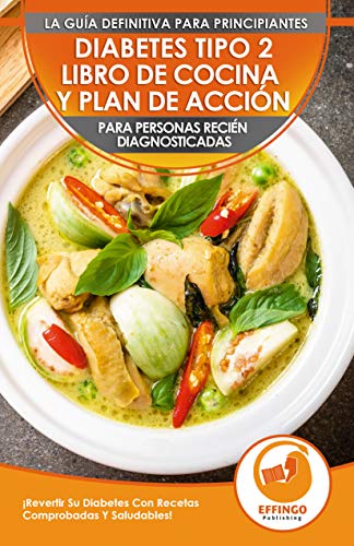 Diabetes Tipo 2 Libro De Cocina Y Plan De Acción Para Personas Recién Diagnosticadas: ¡Revertir Su Diabetes Con Recetas Comprobadas Y Saludables! (Libro En Español / Type 2 Diabetes Spanish Book)