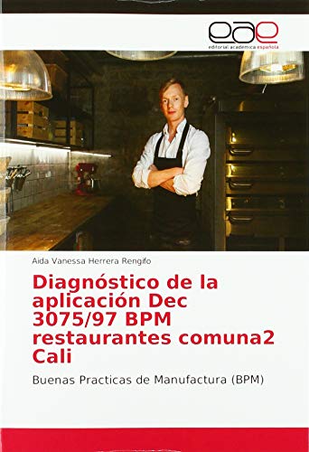 Diagnóstico de la aplicación Dec 3075/97 BPM restaurantes comuna2 Cali: Buenas Practicas de Manufactura (BPM)