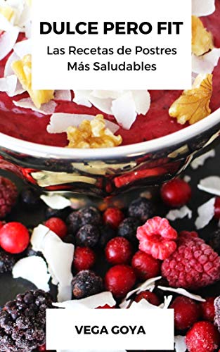 Dulce Pero Fit: Las Recetas de Postres Más Saludables