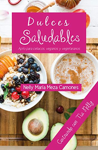 Dulces saludables: Apto para celiacos, veganos y vegetarianos