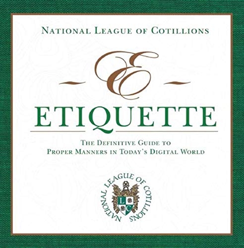 E-Etiquette: The Definitive Guide to Proper Manners in Today's Digital World (National League of Cotillion)