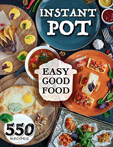 Easy Good Food! Instant Pot 550 Recipes.: 550 Pressure Cooker Recipes that will Help You Eat Good Food Every Day - This Instant Pot Cookbook is an Easy ... Healthy Orange Books 5) (English Edition)