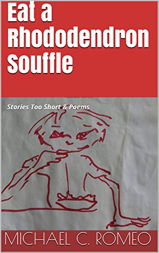 Eat a Rhododendron Souffle: Stories Too Short & Poems (English Edition)