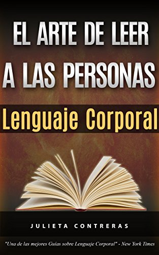 El Arte de Leer a las Personas – Lenguaje Corporal: Como leer a una persona como un libro solo por sus gestos corporales