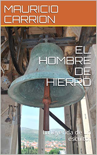 EL HOMBRE DE HIERRO: La leyenda de un escultor