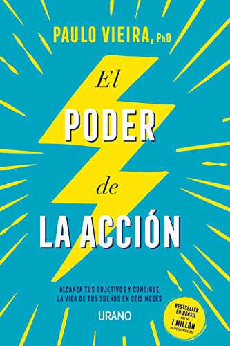 El poder de la acción: Alcanza tus objetivos y consigue la vida de tus sueños en seis meses (Crecimiento personal)