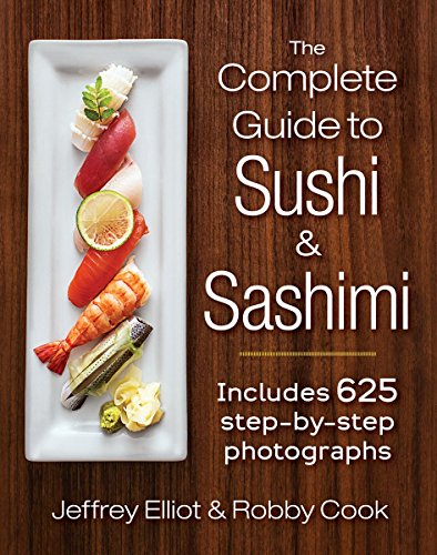 Elliot, J: Complete Guide to Sushi and Sashimi: Includes 625 Step-By-Step Photographs