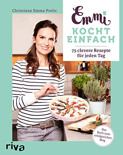 Emmi kocht einfach: 75 clevere Rezepte für jeden Tag. Das Buch zum erfolgreichen Blog (German Edition)