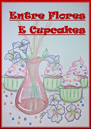 Entre flores e Cupcakes (Portuguese Edition)